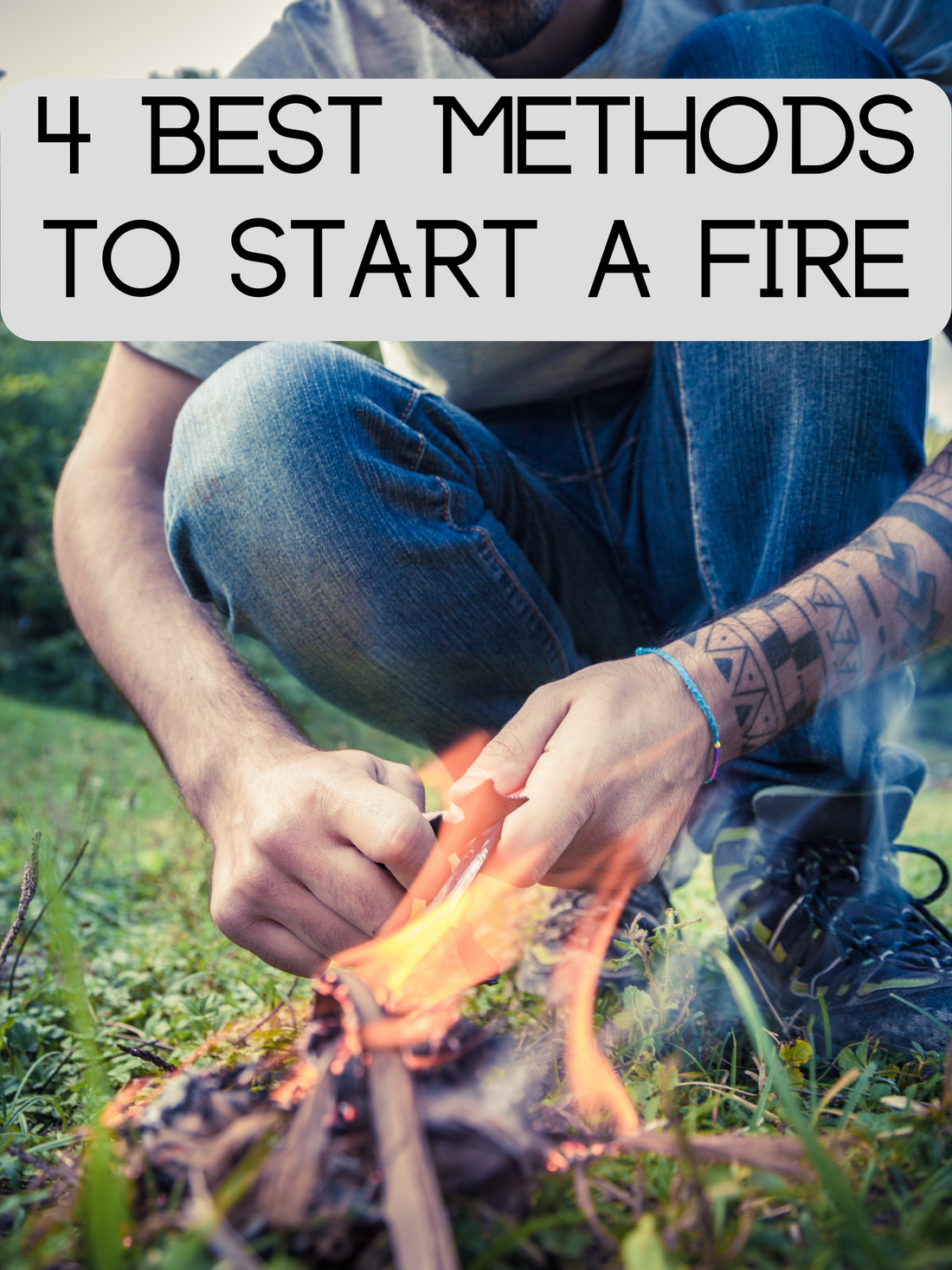 Starting a Fire: 4 Best Methods